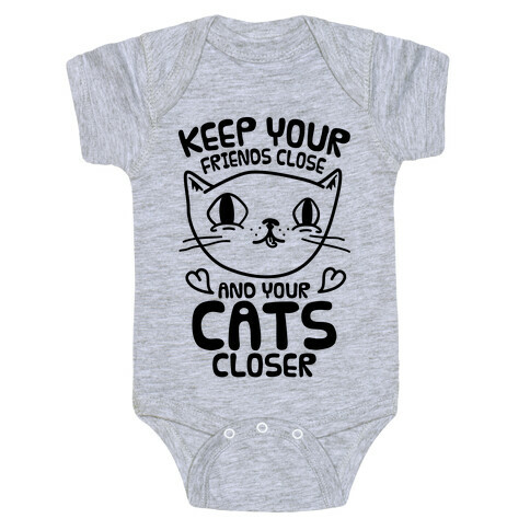 Keep Your Friends Close And Your Cats Closer Baby One-Piece