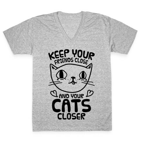 Keep Your Friends Close And Your Cats Closer V-Neck Tee Shirt