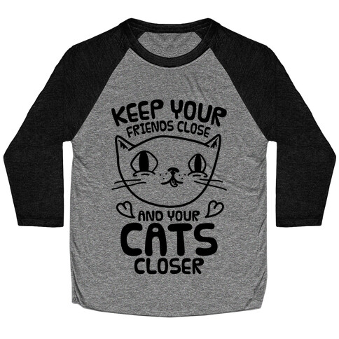 Keep Your Friends Close And Your Cats Closer Baseball Tee