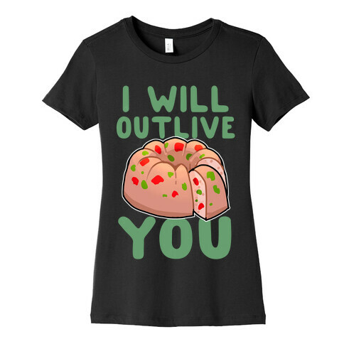 I Will Outlive You Womens T-Shirt