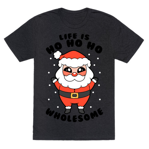 Life Is Ho Ho Ho Wholesome T-Shirt