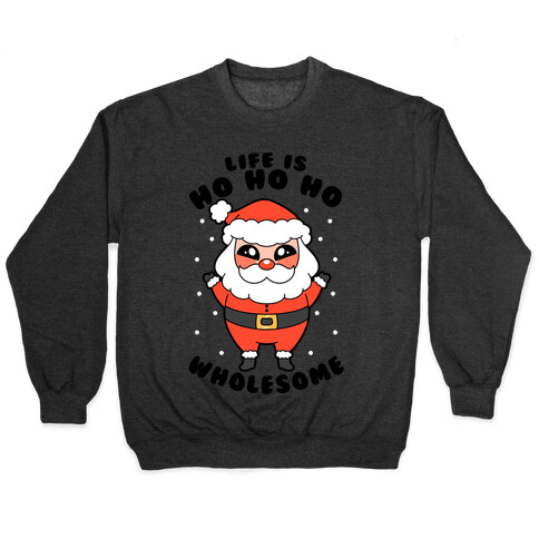 Life Is Ho Ho Ho Wholesome Pullover