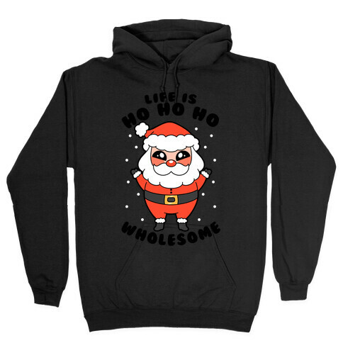 Life Is Ho Ho Ho Wholesome Hooded Sweatshirt