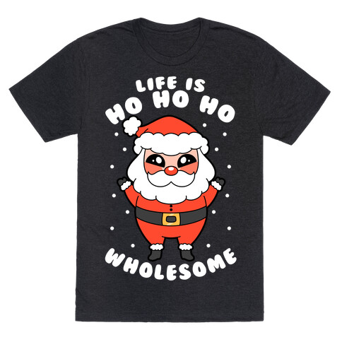 Life Is Ho Ho Ho Wholesome T-Shirt