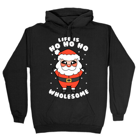 Life Is Ho Ho Ho Wholesome Hooded Sweatshirt