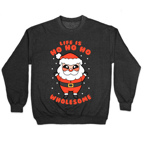 Life Is Ho Ho Ho Wholesome Pullover