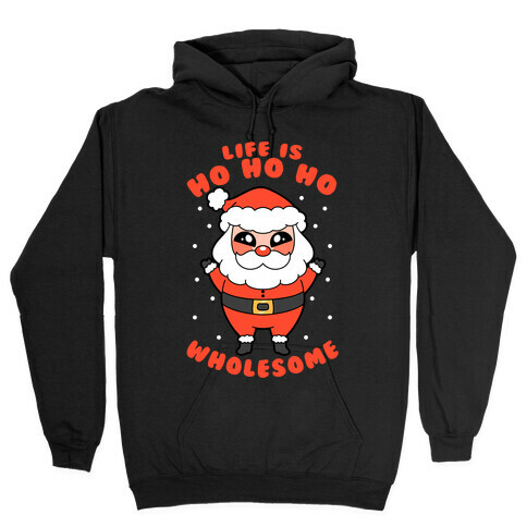 Life Is Ho Ho Ho Wholesome Hooded Sweatshirt