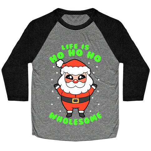 Life Is Ho Ho Ho Wholesome Baseball Tee