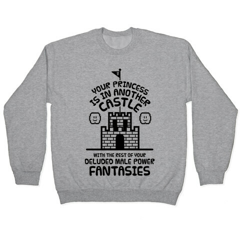 Your Princess Is In Another Castle Pullover