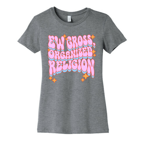 Ew Gross, Organized Religion Womens T-Shirt