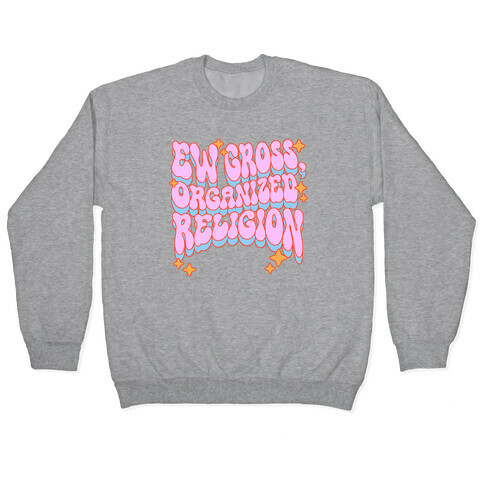 Ew Gross, Organized Religion Pullover