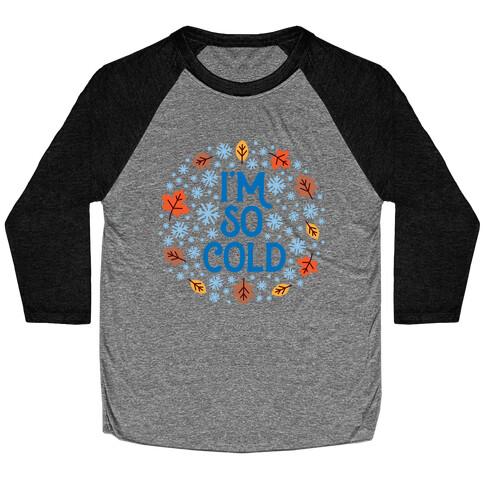 I'm So Cold (Leaves and Snow) Baseball Tee