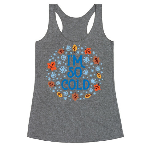 I'm So Cold (Leaves and Snow) Racerback Tank Top