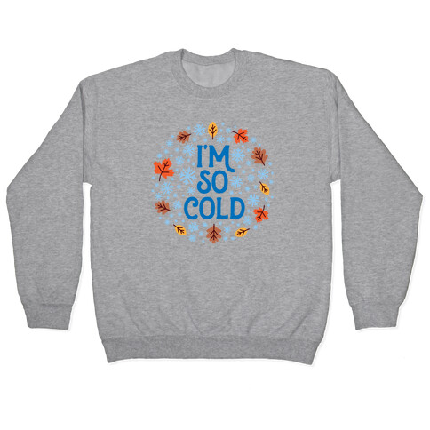 I'm So Cold (Leaves and Snow) Pullover