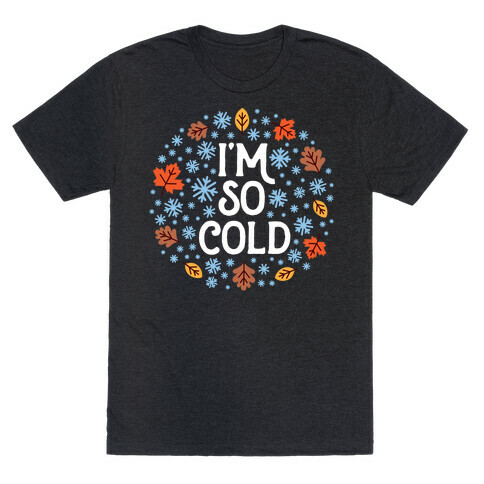 I'm So Cold (Leaves and Snow) T-Shirt