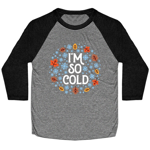 I'm So Cold (Leaves and Snow) Baseball Tee