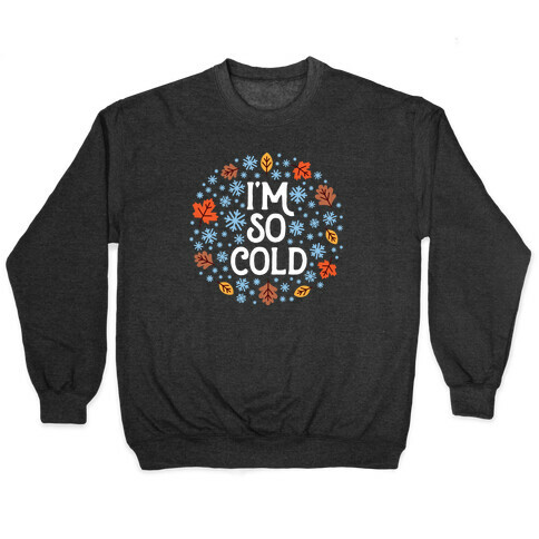 I'm So Cold (Leaves and Snow) Pullover