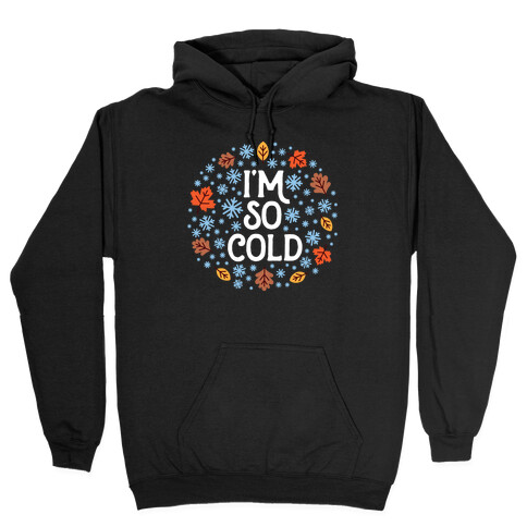 I'm So Cold (Leaves and Snow) Hooded Sweatshirt
