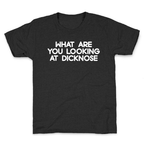 What are you looking at dicknose Kids T-Shirt