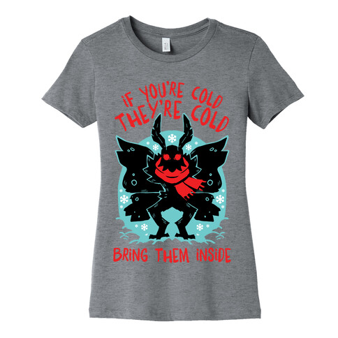 If You're Cold, They're Cold, Bring Them Inside Womens T-Shirt