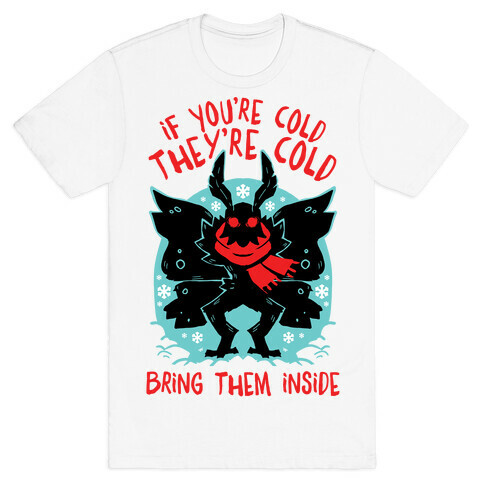 If You're Cold, They're Cold, Bring Them Inside T-Shirt