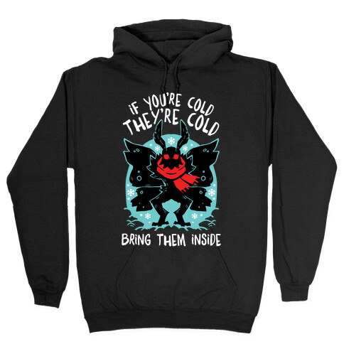 If You're Cold, They're Cold, Bring Them Inside Hooded Sweatshirt
