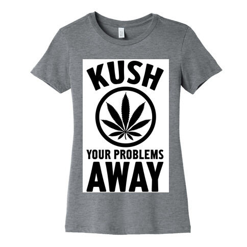 Kush Your Problems Away Womens T-Shirt