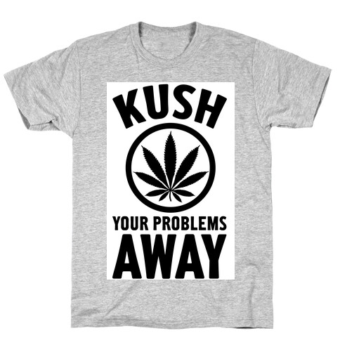 Kush Your Problems Away T-Shirt