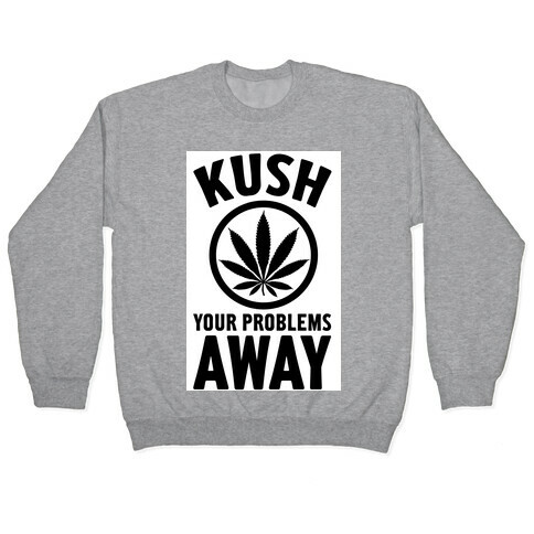 Kush Your Problems Away Pullover