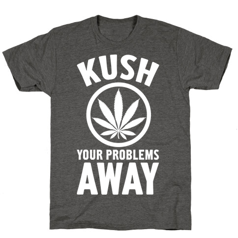 Kush Your Problems Away T-Shirt