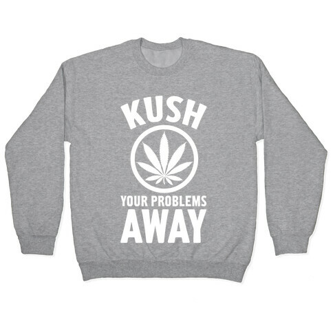 Kush Your Problems Away Pullover