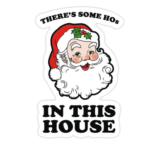 There's Some Hos in this House Die Cut Sticker