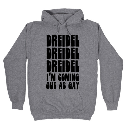 Dreidel, Dreidel, Dreidel, I'm Coming Out As Gay Hooded Sweatshirt