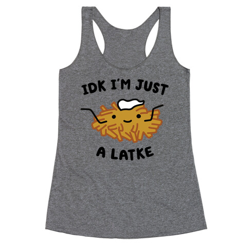 IDK I'm Just A Latke Racerback Tank Top