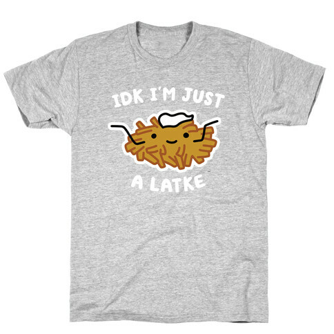 IDK I'm Just A Latke T-Shirt