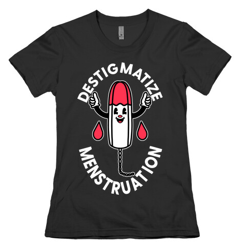 Destigmatize Menstruation  Womens T-Shirt