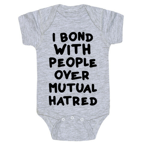 I Bond With People Over Mutual Hatred Baby One-Piece