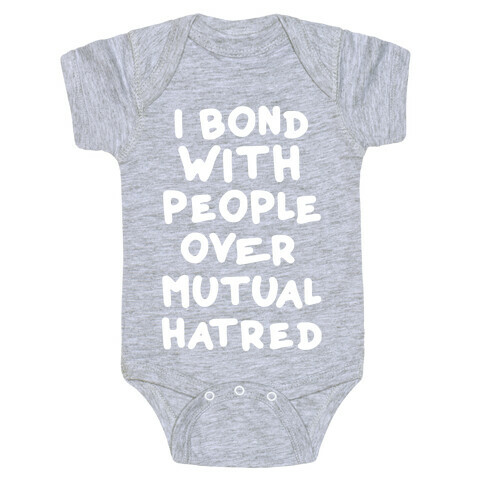 I Bond With People Over Mutual Hatred Baby One-Piece