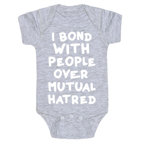 I Bond With People Over Mutual Hatred Baby One-Piece