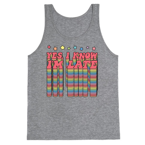 Yes, I Know I'm Late Tank Top