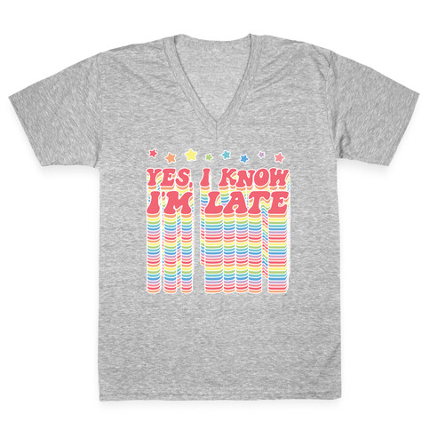 Yes, I Know I'm Late V-Neck Tee Shirt