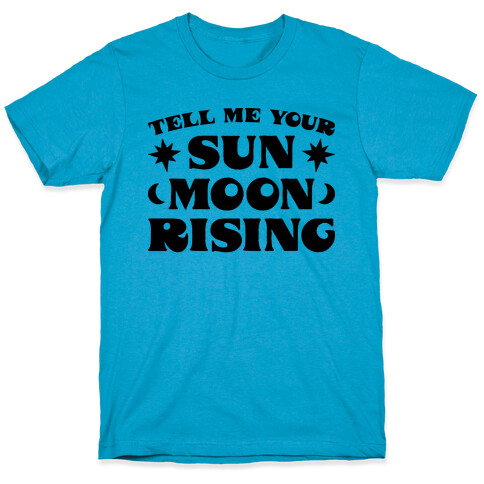 Tell Me Your Sun, Moon, Rising T-Shirt