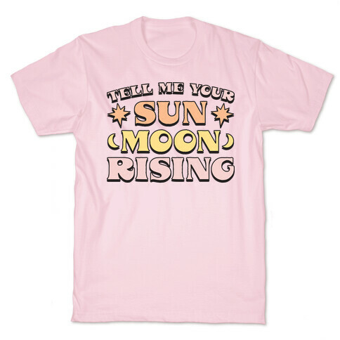 Tell Me Your Sun, Moon, Rising T-Shirt