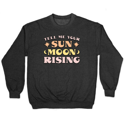 Tell Me Your Sun, Moon, Rising Pullover