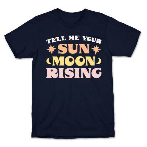 Tell Me Your Sun, Moon, Rising T-Shirt