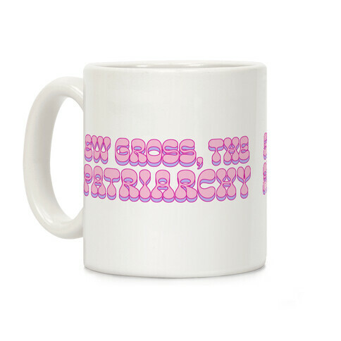 Ew Gross, The Patriarchy  Coffee Mug