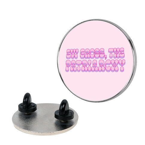 Ew Gross, The Patriarchy  Pin