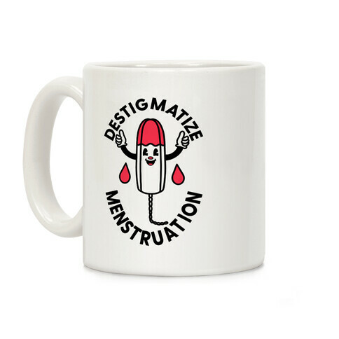 Destigmatize Menstruation  Coffee Mug