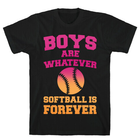 Boys Are Whatever Softball Is Forever T-Shirt