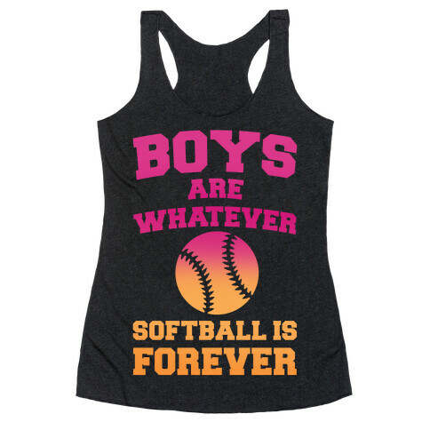 Boys Are Whatever Softball Is Forever Racerback Tank Top